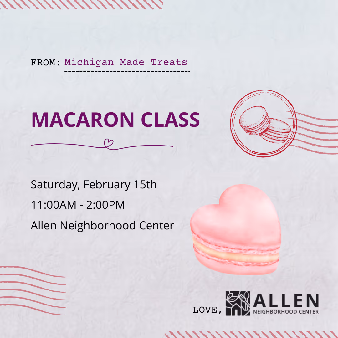 Sixth slide of Instagram post for  Allen Neighborhood Center's Valentine's day event promoting a macaron class hosted by Michigan Made Treats on Saturday, February 15th from 11 AM to 2 PM at Allen Neighborhood Center with illustrations of macarons and heart stamp.